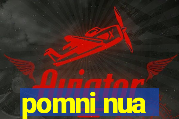 pomni nua